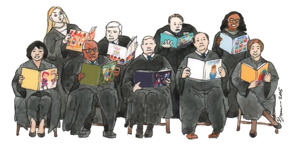 Editorial cartoon of the 9 SCOTUS judges reading our picture books, by Sarah Brannen.